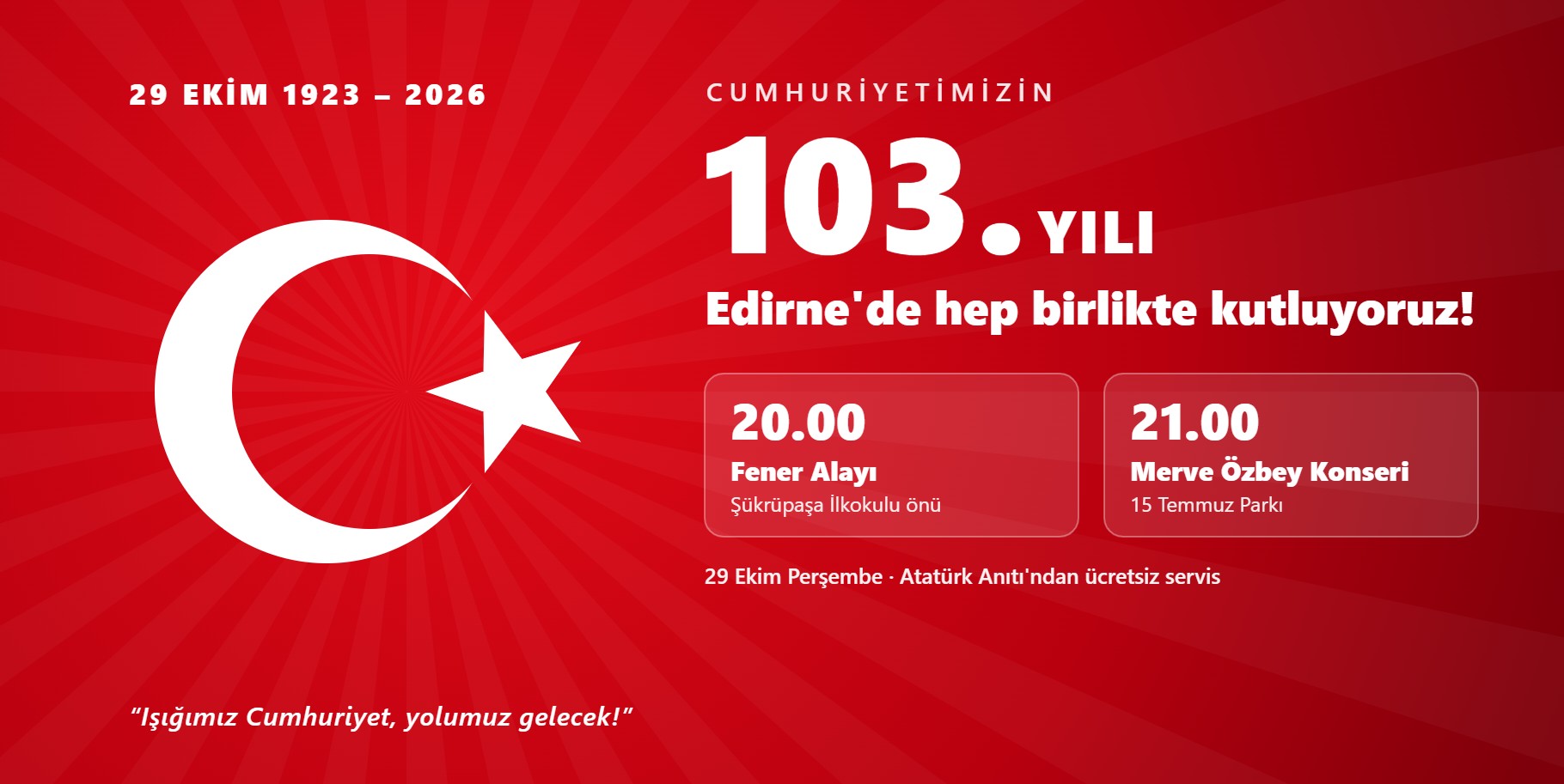 Cumhuriyetimizin 103. yılı: 29 Ekim 20.00 Fener Alayı Şükrüpaşa İlkokulu önü, 21.00 Merve Özbey konseri 15 Temmuz Parkı